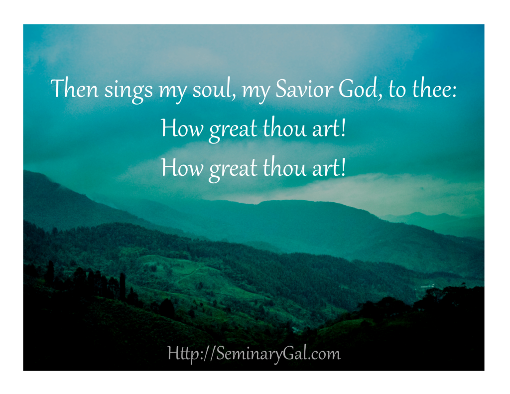 How Great Thou Art Seminary Gal How Great Thou Art Making The