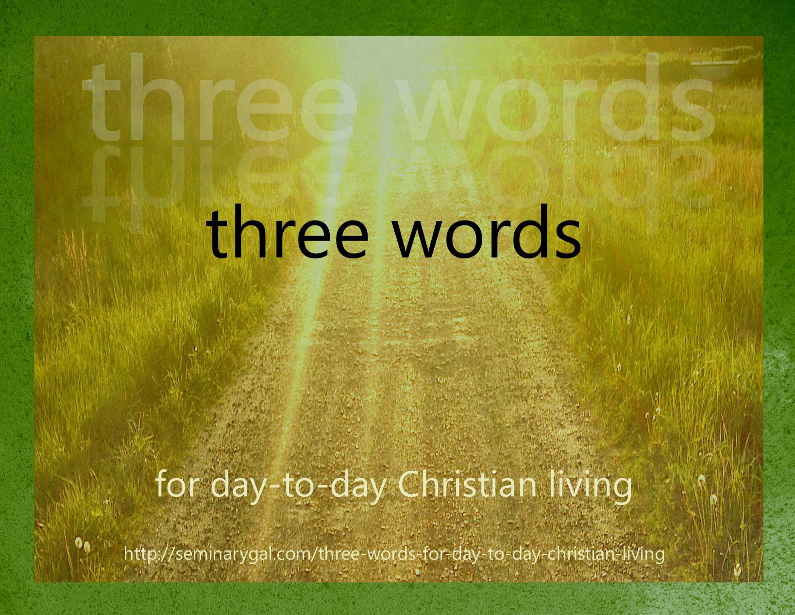 three-words-for-day-to-day-christian-living-seminary-gal-three-words