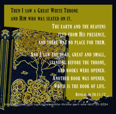 Great White Throne Part 1 (Lent 33, 2024) – Seminary Gal