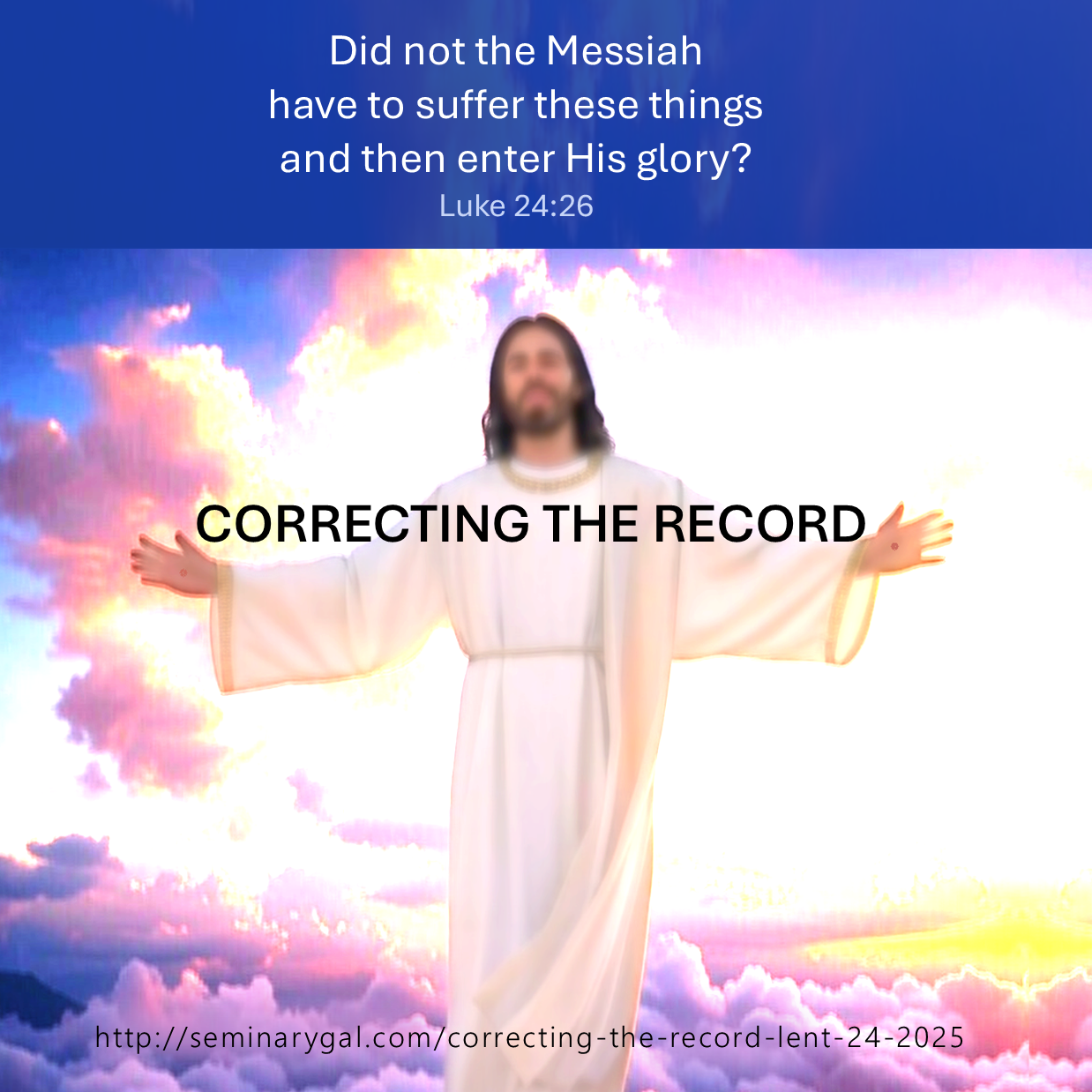 Correcting the Record (Lent 24, 2025) – Seminary Gal
